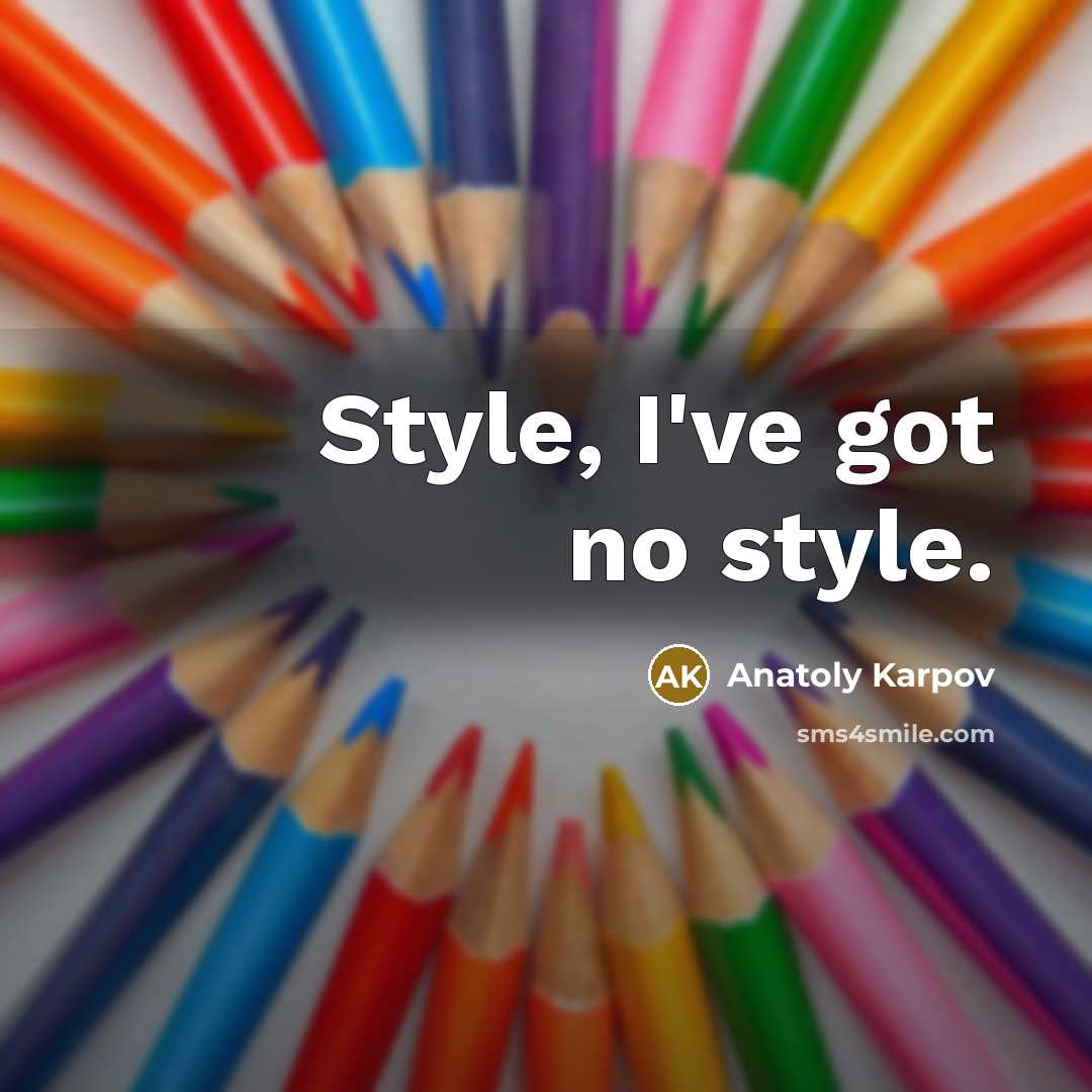 “Style, I've got no style.…” quote by Anatoly Karpov