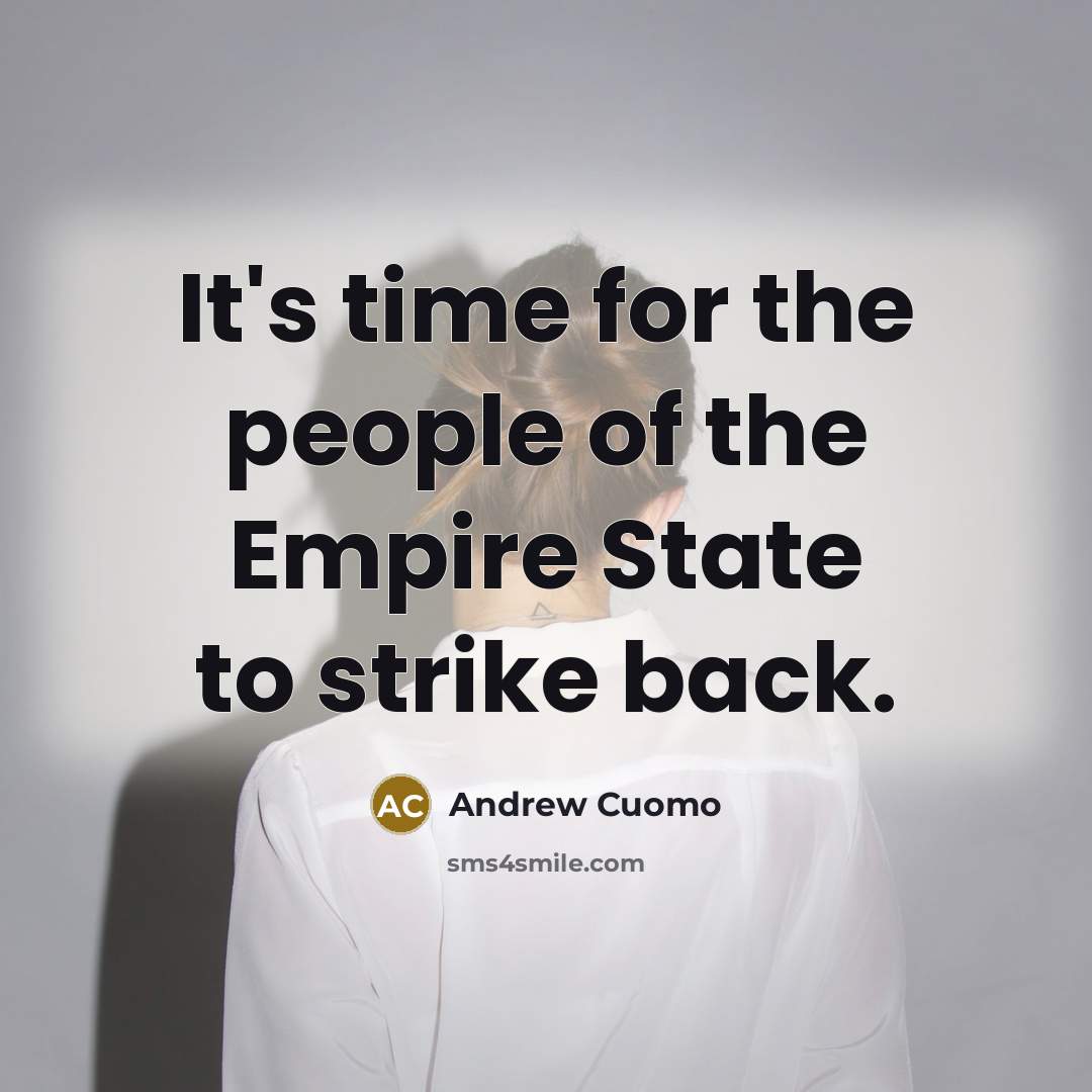 “It's time for the people of the Empire State to strike back.” quote by Andrew Cuomo