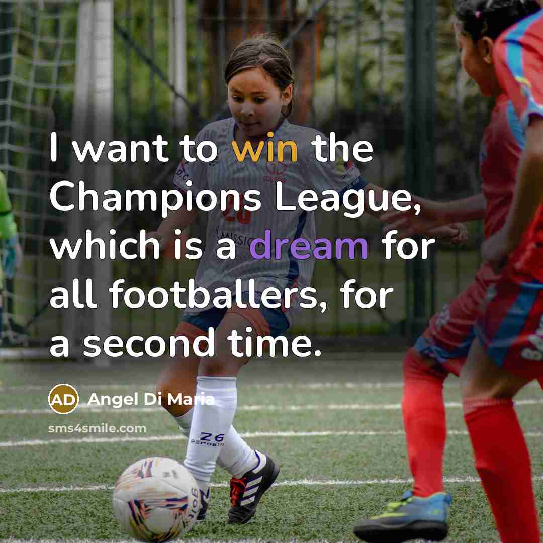 “I want to win the Champions League, which is a…” quote by Angel Di Maria