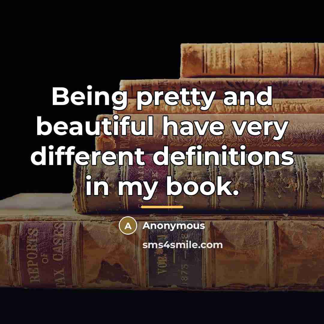 “Being pretty and beautiful have very different definitions in my…” quote by Anonymous