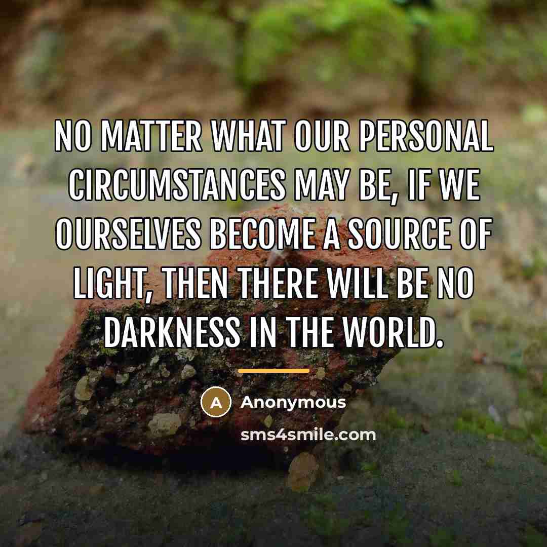 “No matter what our personal circumstances may be, if we…” quote by Anonymous