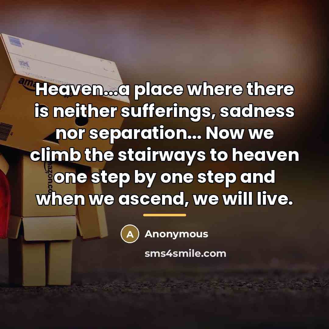 “Heaven...a place where there is neither sufferings, sadness nor separation...…” quote by Stairway To Heaven