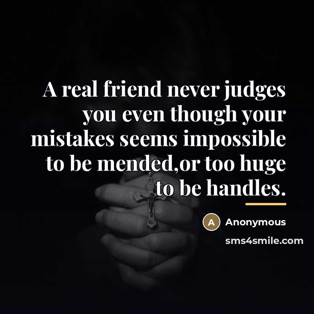 “A real friend never judges you even though your mistakes…” quote by Anonymous
