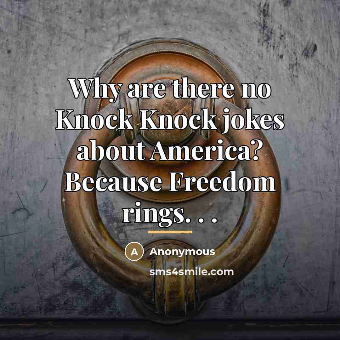 “Why are there no Knock Knock jokes about America? Because…” quote by Anonymous