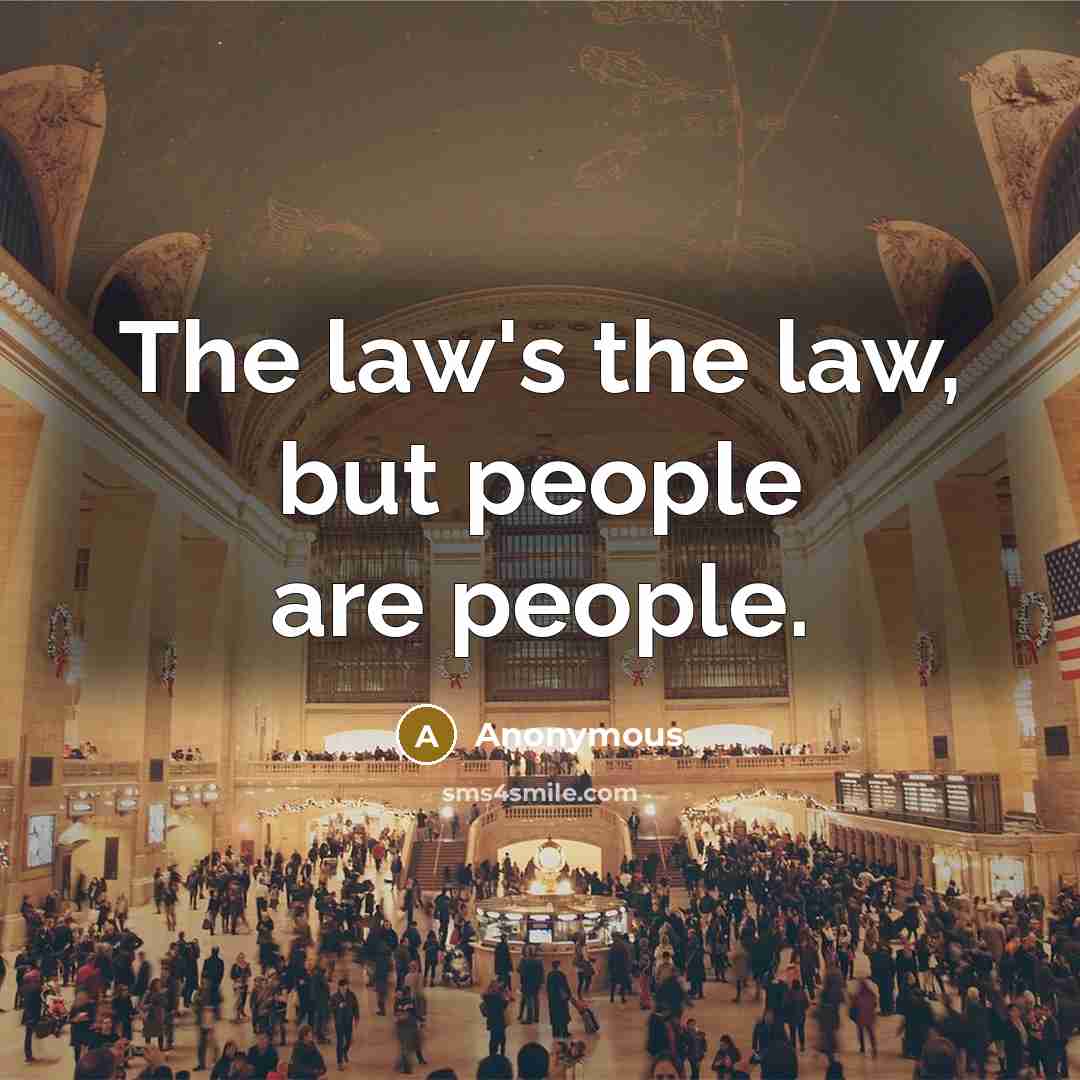“The law's the law, but people are people.…” quote by Anonymous