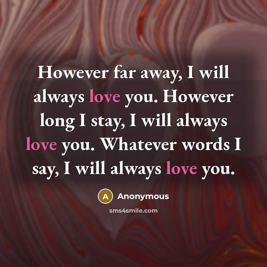 “However far away, I will always love you. However long…” quote by Anonymous