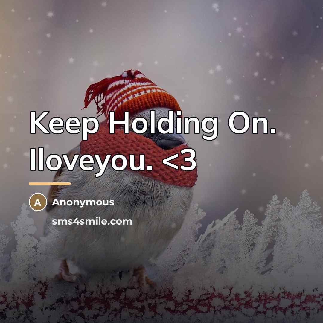 “Keep Holding On. Iloveyou.” quote by Anonymous