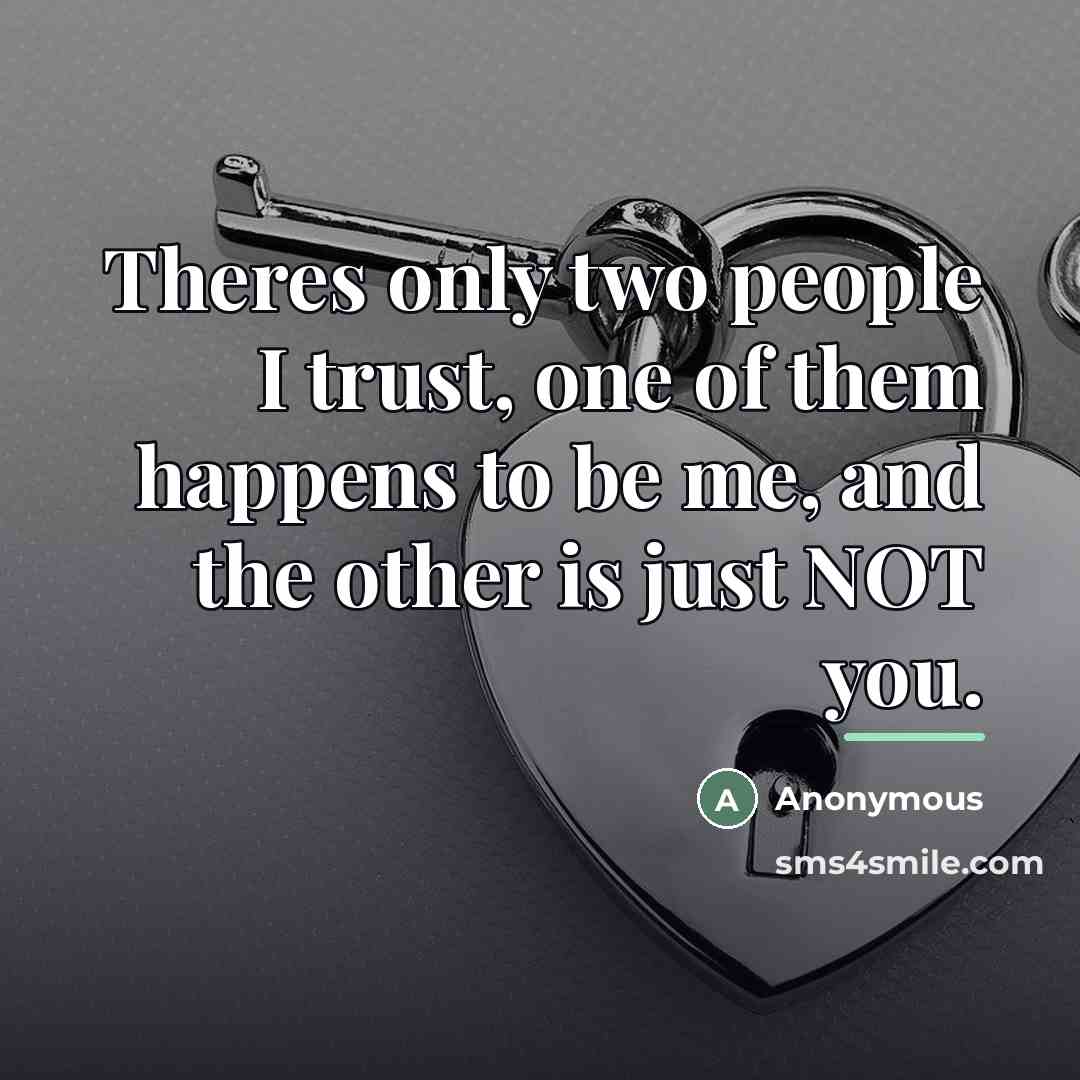 “Theres only two people I trust, one of them happens…” quote by Anonymous