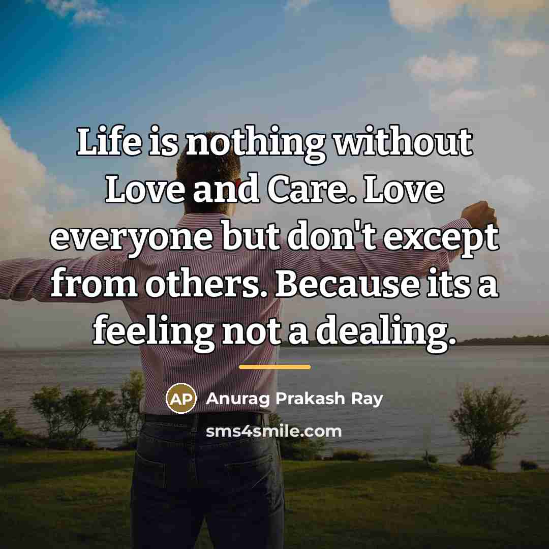 “Life is nothing without Love and Care. Love everyone but…” quote by Anurag Prakash Ray