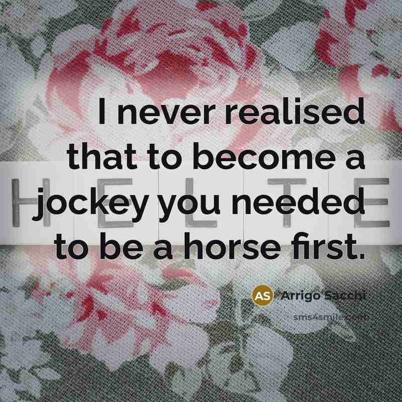 “I never realised that to become a jockey you needed…” quote by Arrigo Sacchi