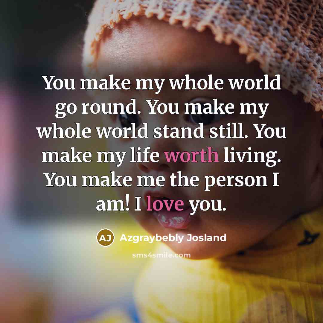 “You make my whole world go round. You make my…” quote by Azgraybebly Josland