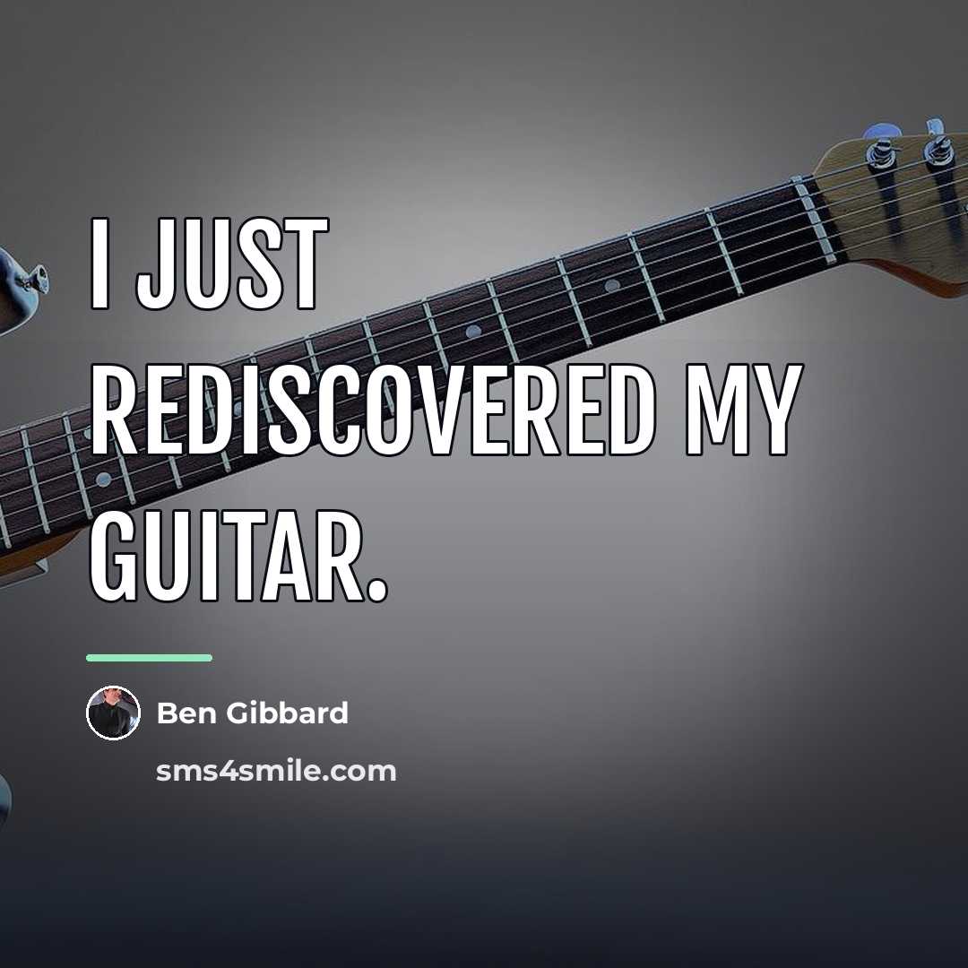 “I just rediscovered my guitar.…” quote by Ben Gibbard