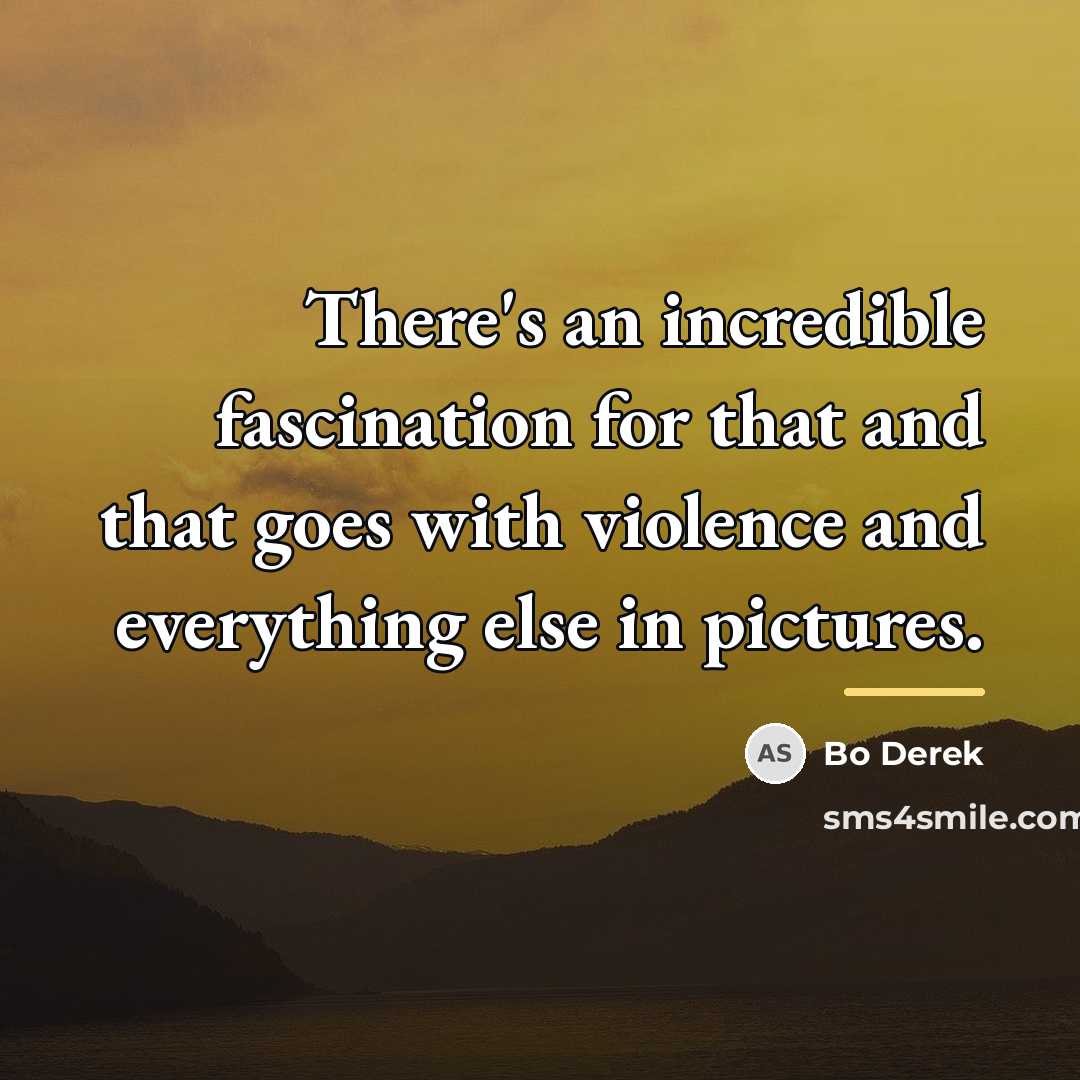 “There's an incredible fascination for that and that goes with…” quote by Bo Derek