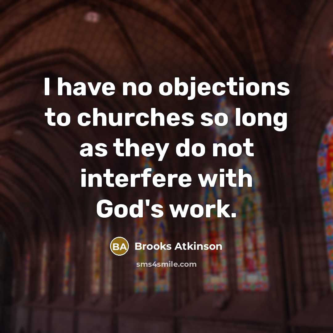 “I have no objections to churches so long as they…” quote by Brooks Atkinson