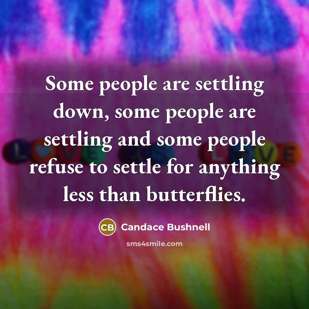 “Some people are settling down, some people are settling and…” quote by Candace Bushnell