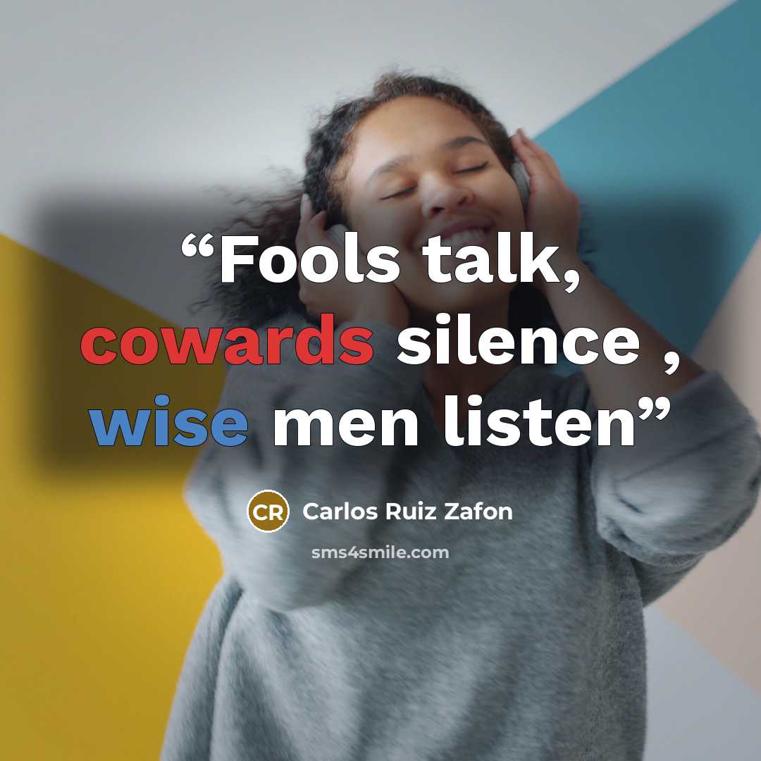 “Fools talk, cowards silence , wise men listen” quote by Carlos Ruiz Zafón