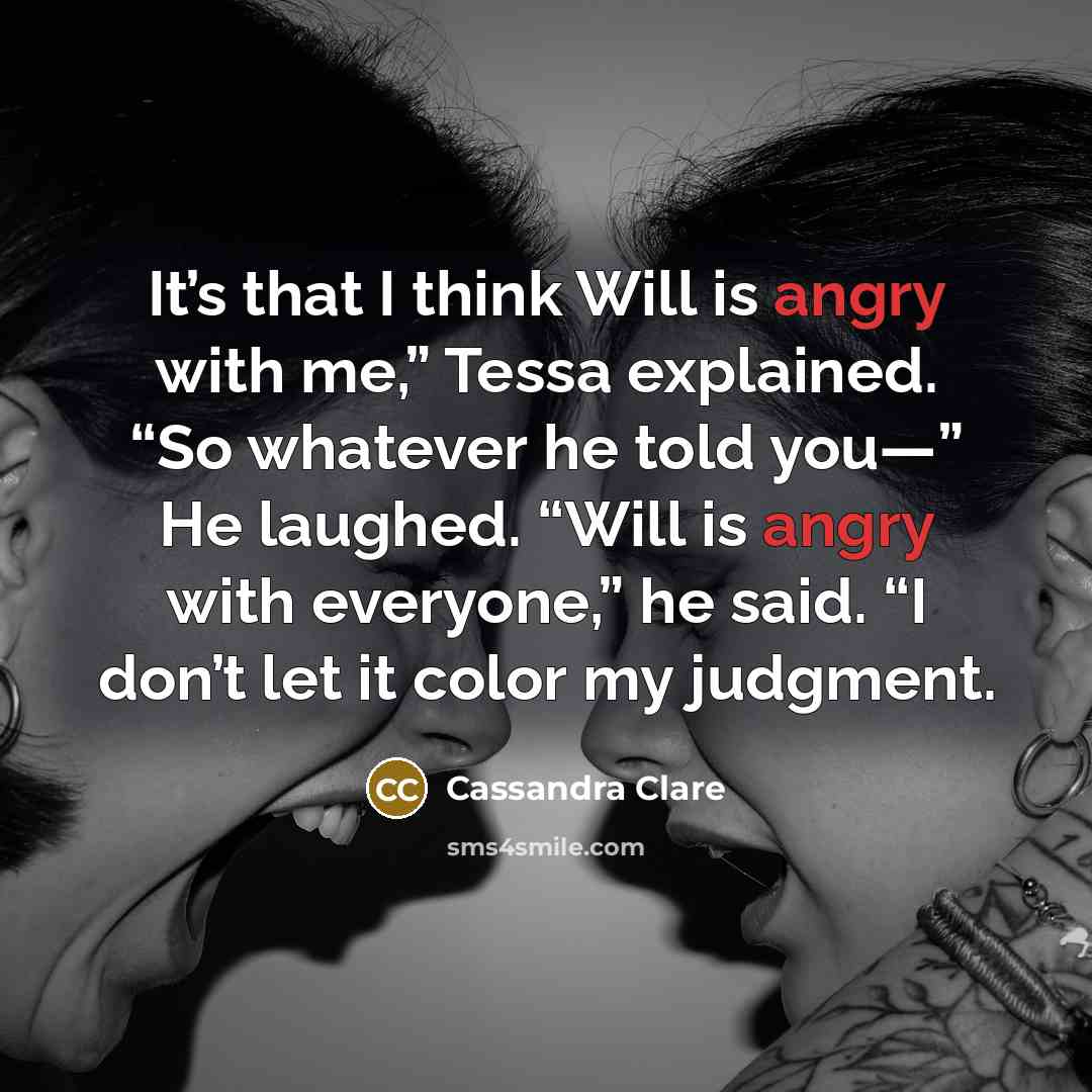 “It’s that I think Will is angry with me,” Tessa…” quote by Cassandra Clare