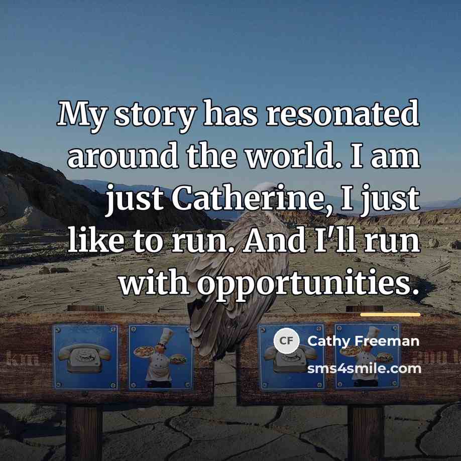 “My story has resonated around the world. I am just…” quote by Cathy Freeman