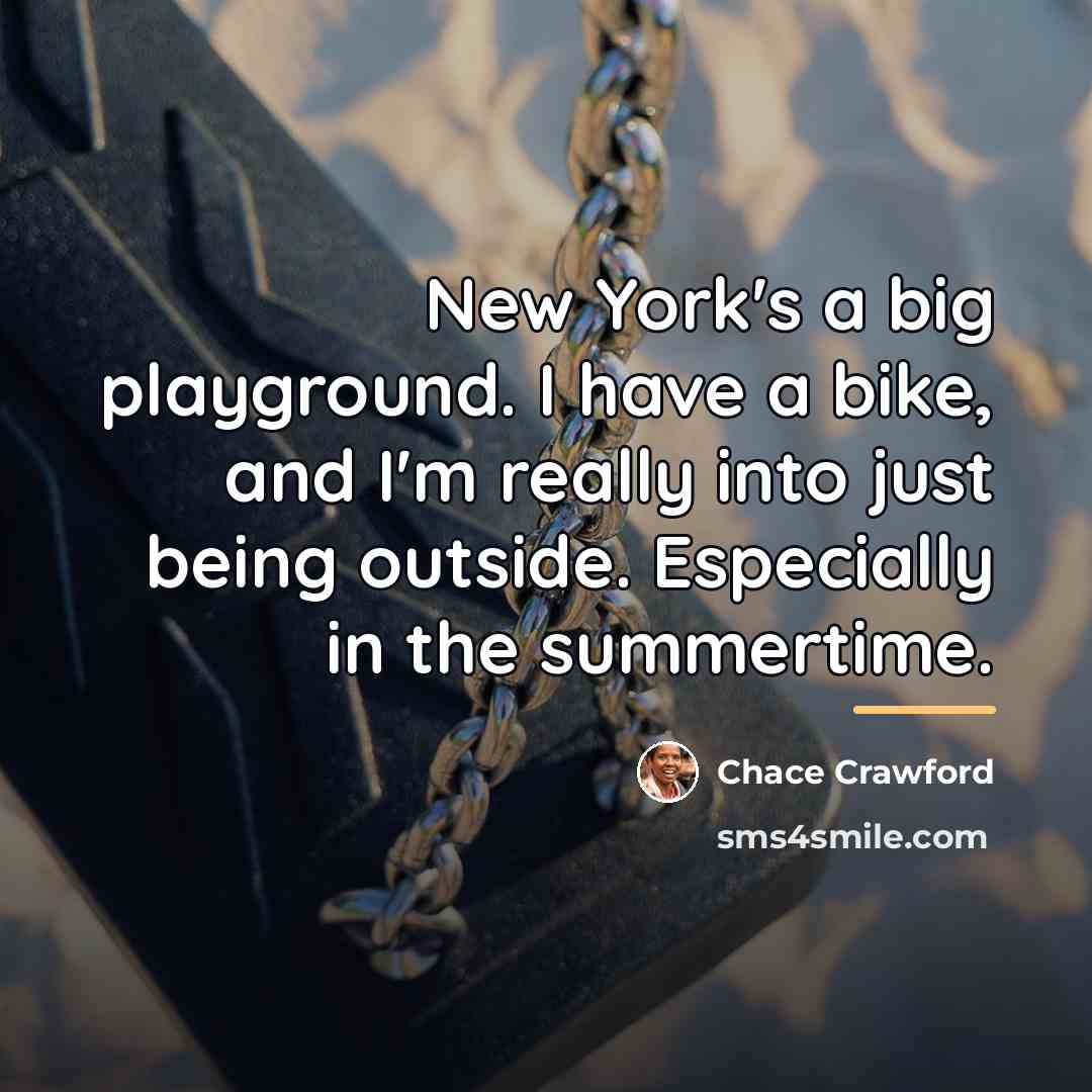 “New York's a big playground. I have a bike, and…” quote by Chace Crawford