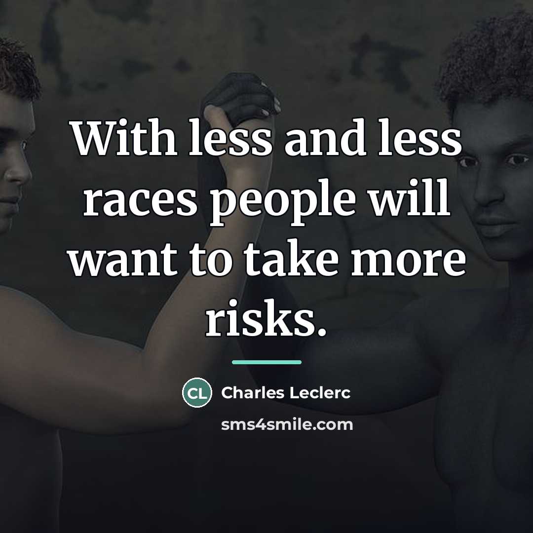 “With less and less races people will want to take…” quote by Charles Leclerc