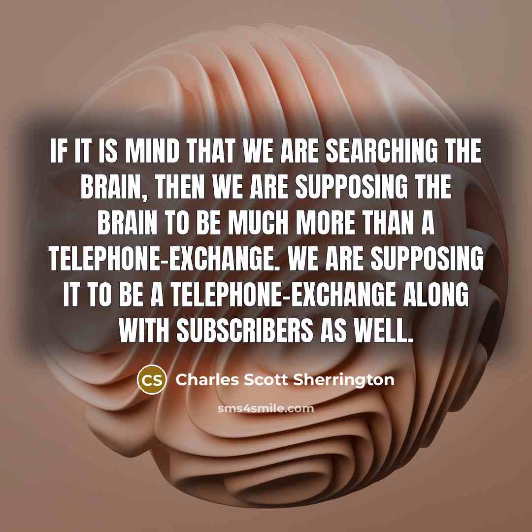 “If it is mind that we are searching the brain,…” quote by Charles Scott Sherrington