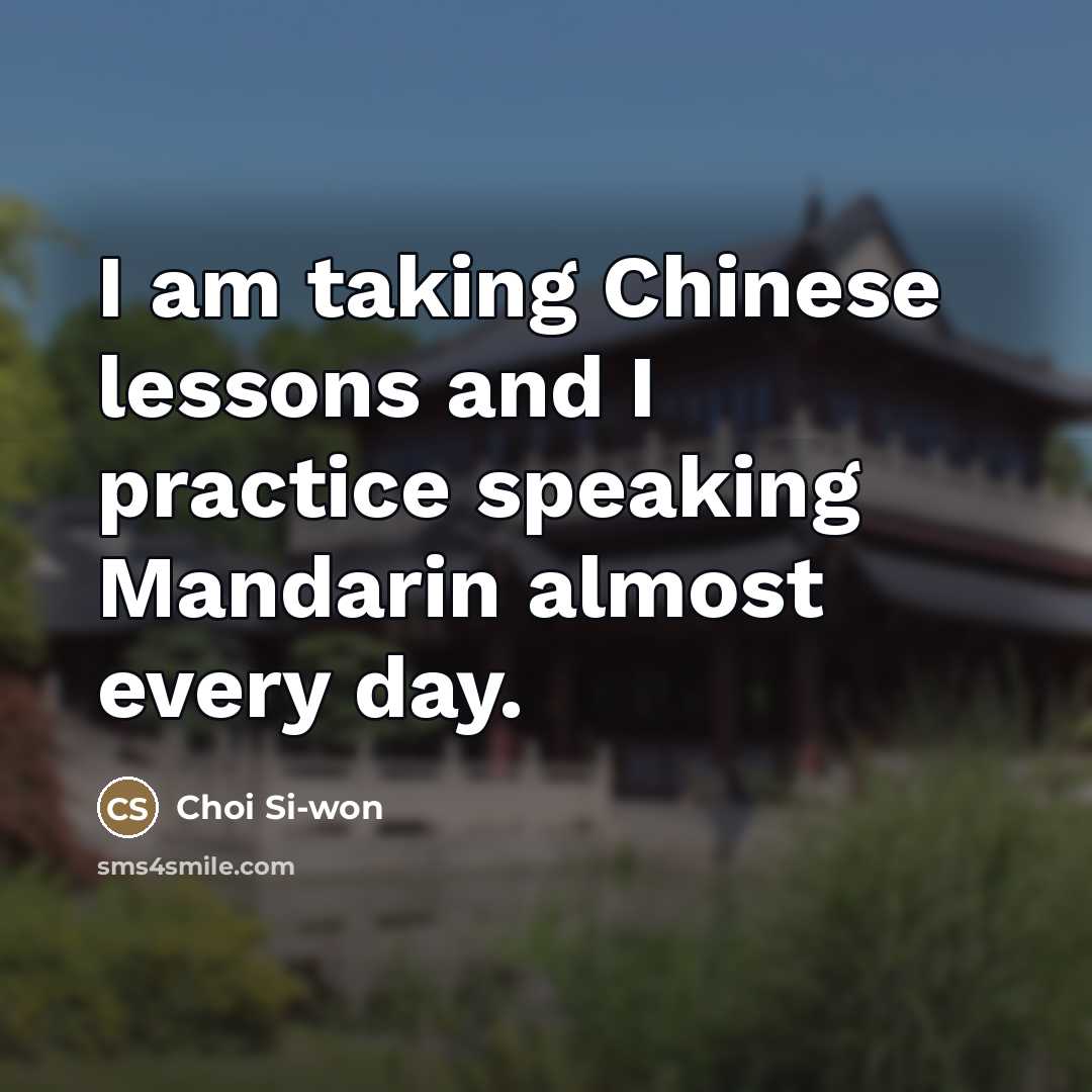 “I am taking Chinese lessons and I practice speaking Mandarin…” quote by Choi Si-won