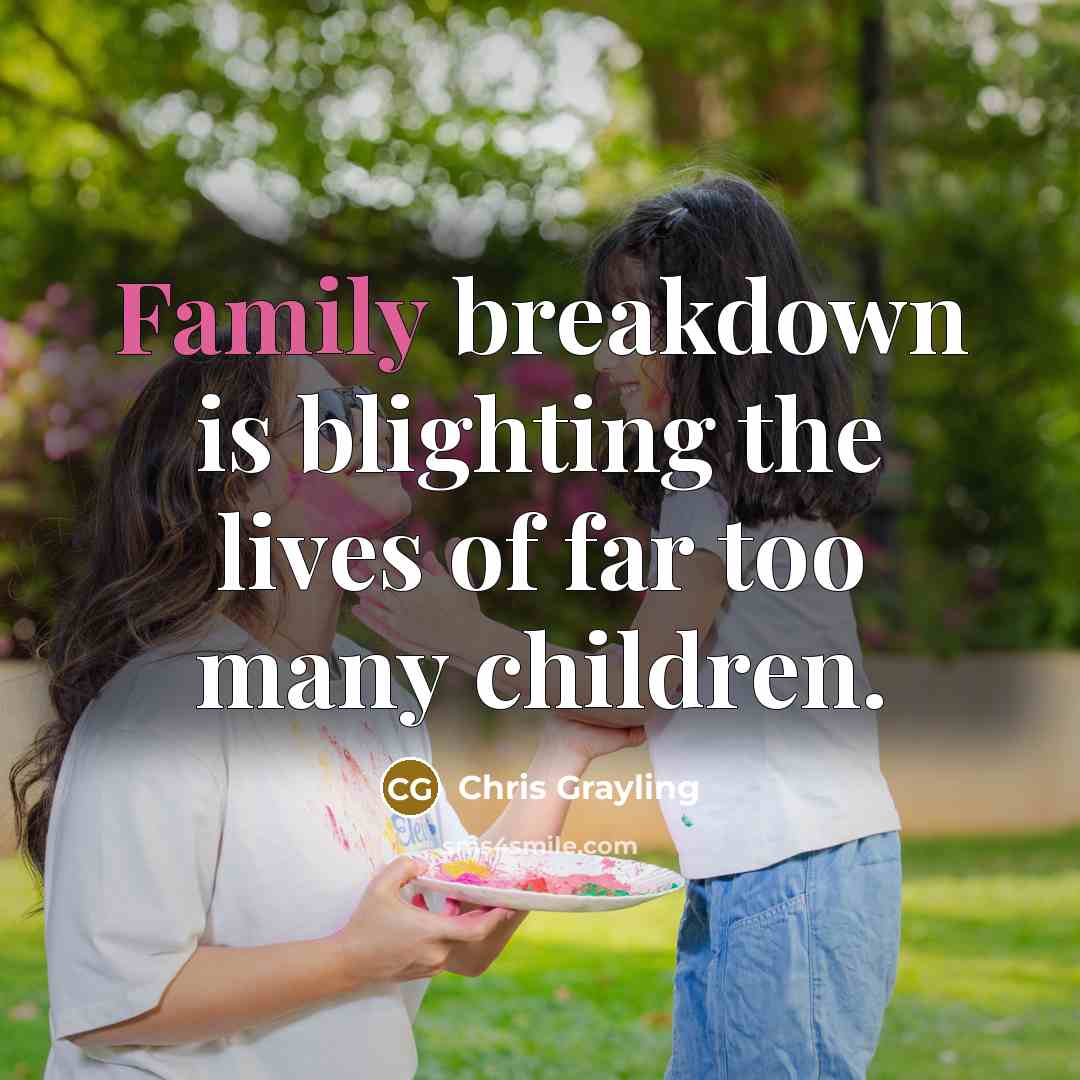 “Family breakdown is blighting the lives of far too many…” quote by Chris Grayling
