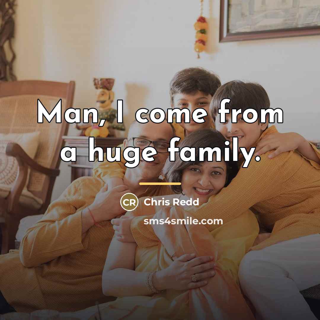 “Man, I come from a huge family.…” quote by Chris Redd