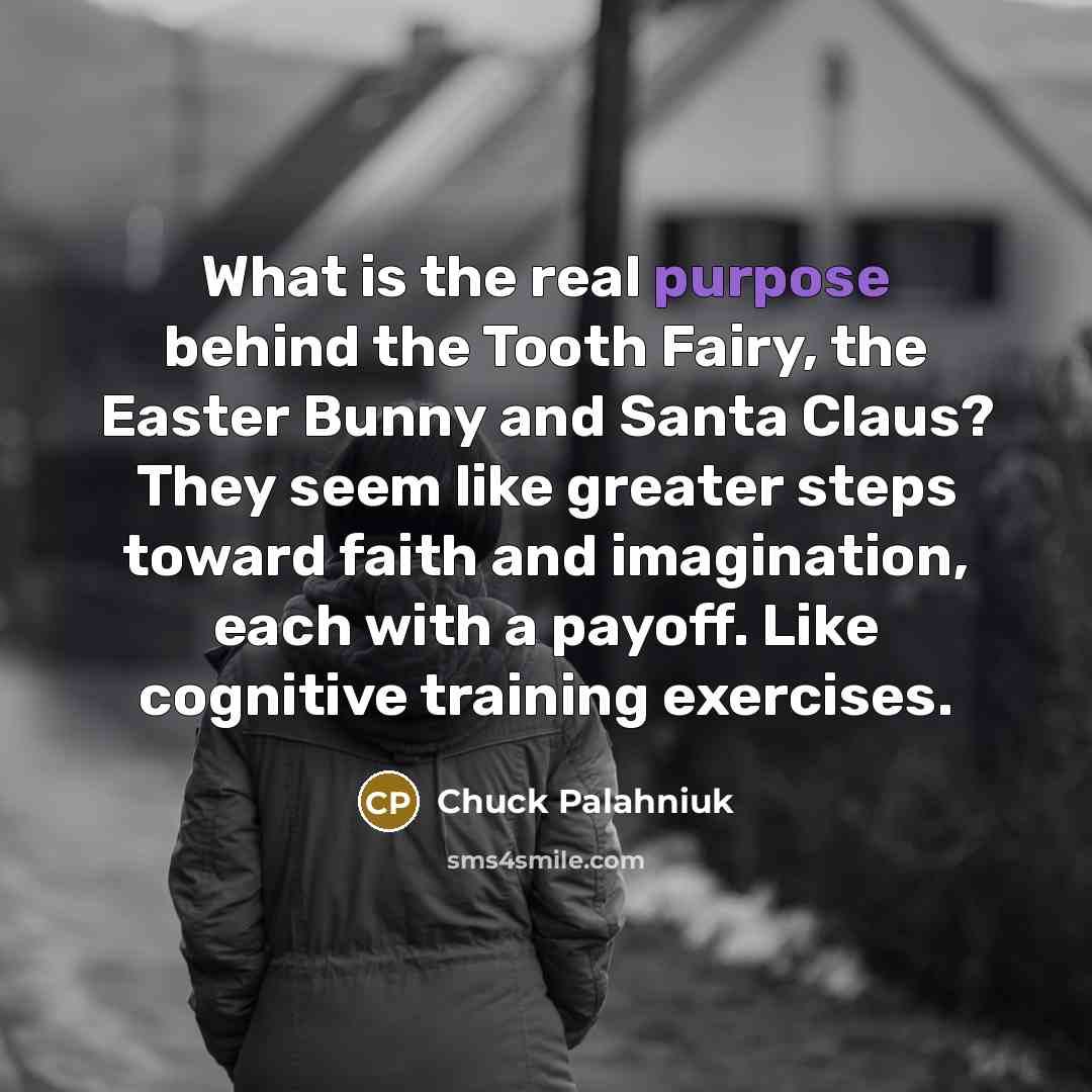 “What is the real purpose behind the Tooth Fairy, the…” quote by Chuck Palahniuk