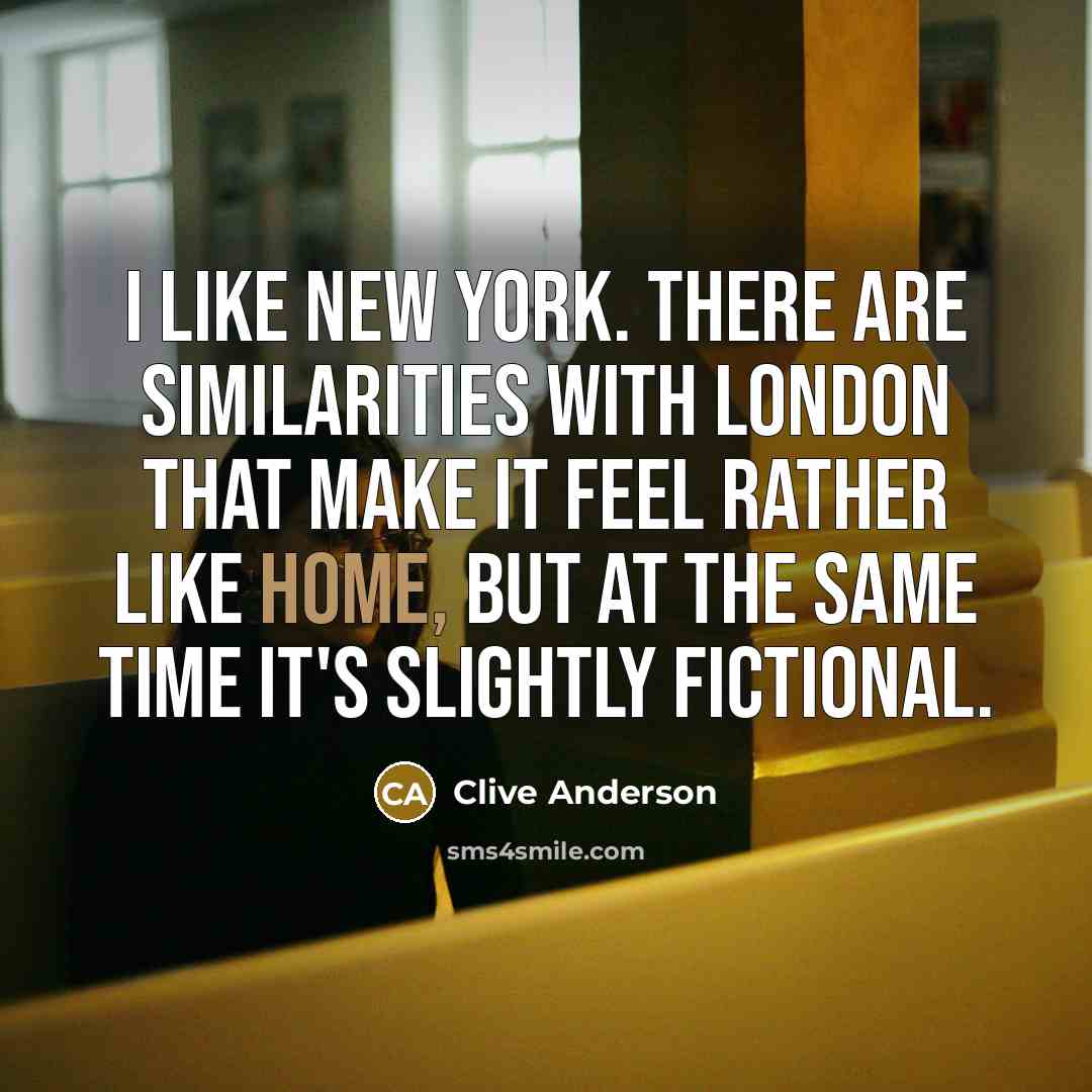 “I like New York. There are similarities with London that…” quote by Clive Anderson