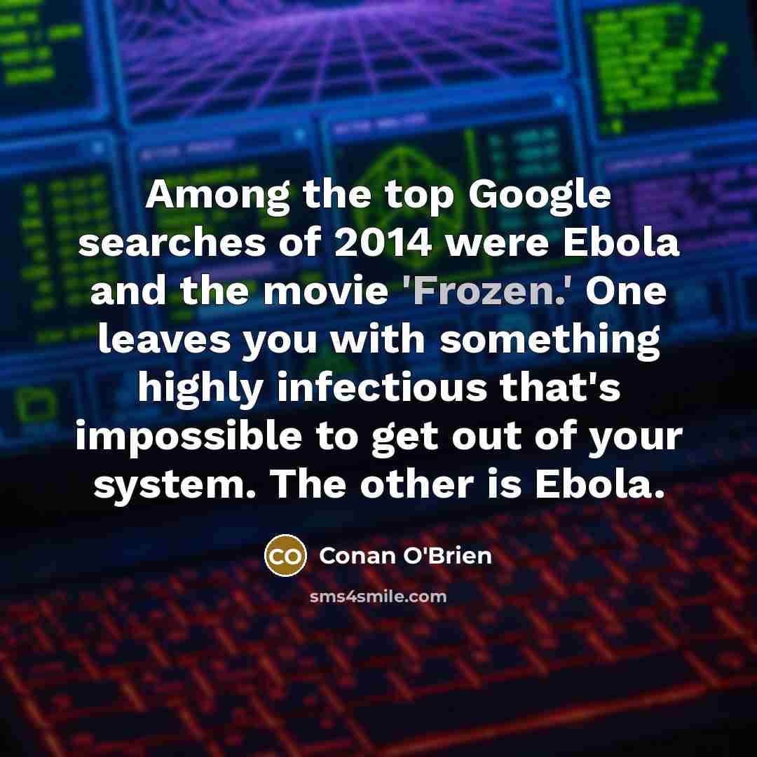 “Among the top Google searches of 2014 were Ebola and…” quote by Conan O'Brien