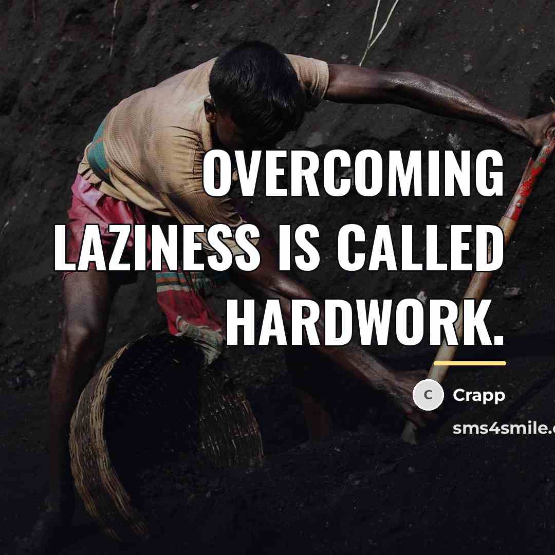 “Overcoming laziness is called hardwork.…” quote by Crapp