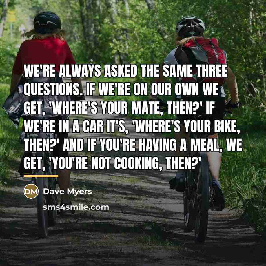 “We're always asked the same three questions. If we're on…” quote by Dave Myers