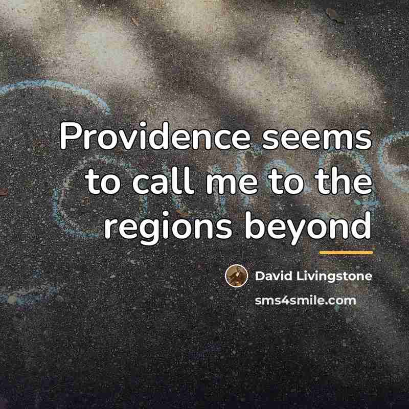 “Providence seems to call me to the regions beyond…” quote by David Livingstone