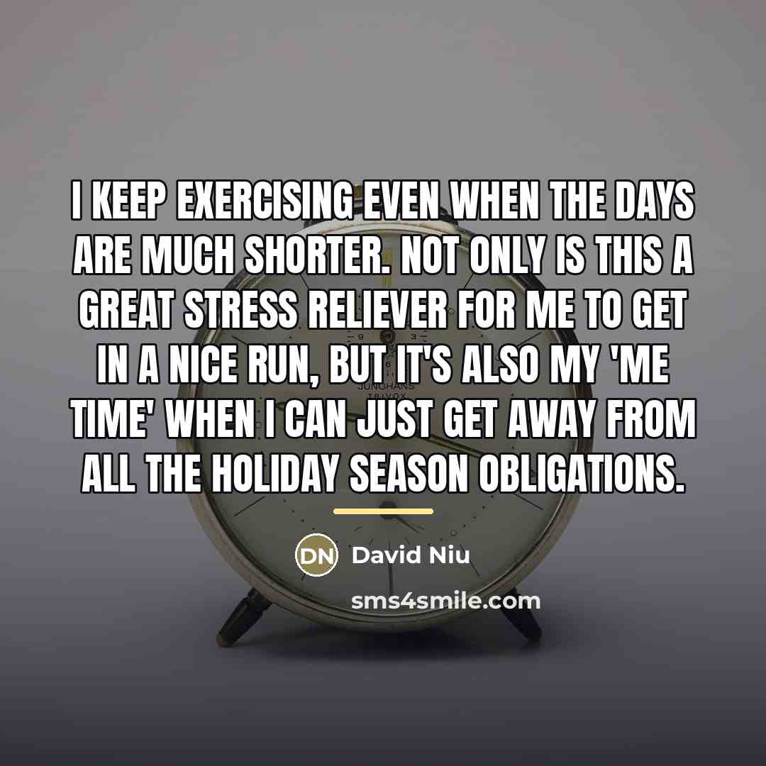 “I keep exercising even when the days are much shorter.…” quote by David Niu
