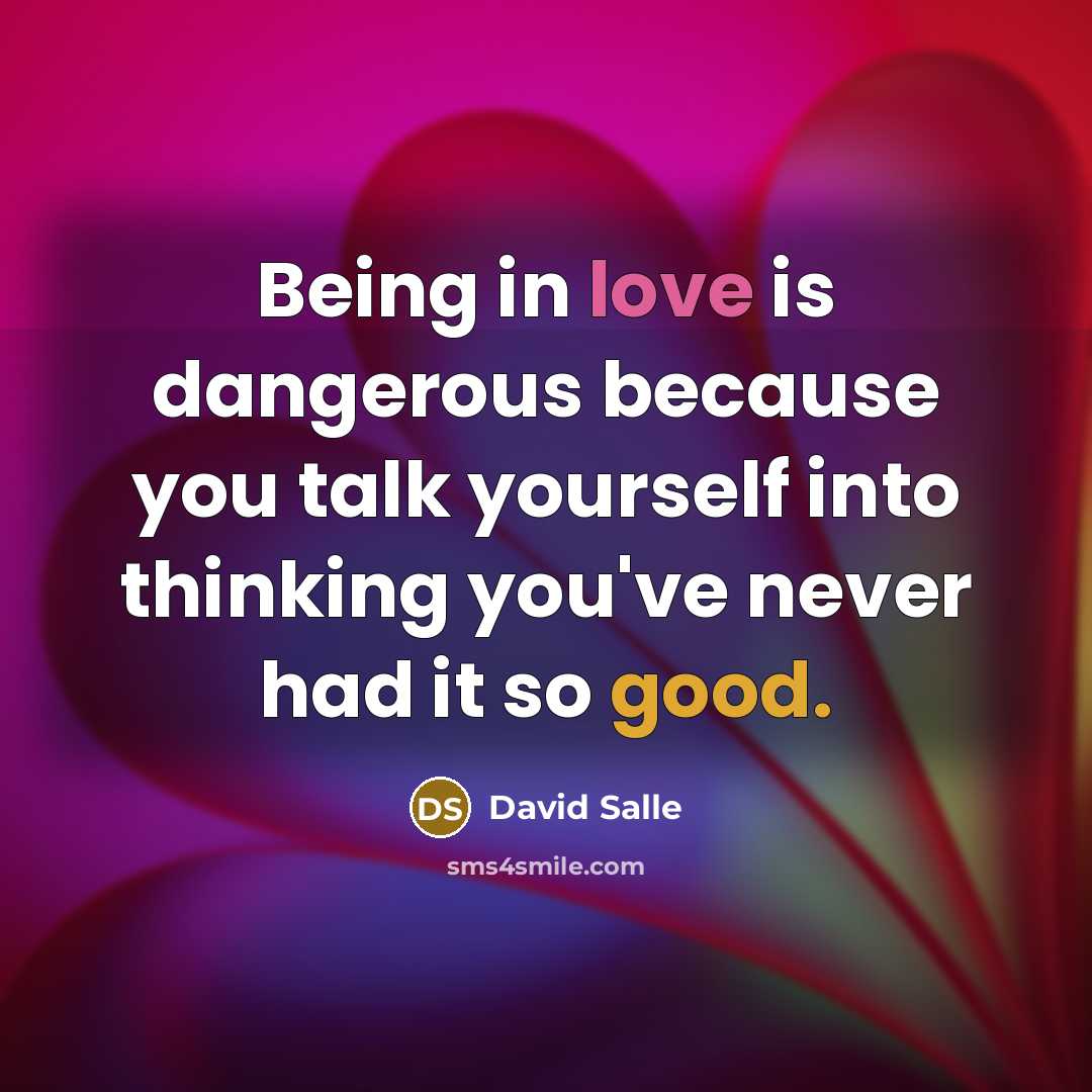 “Being in love is dangerous because you talk yourself into…” quote by David Salle