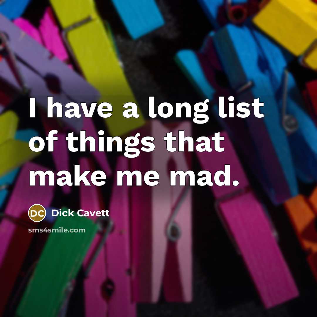 “I have a long list of things that make me…” quote by Dick Cavett