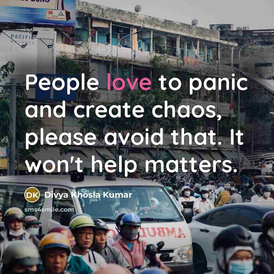 “People love to panic and create chaos, please avoid that.…” quote by Divya Khosla Kumar