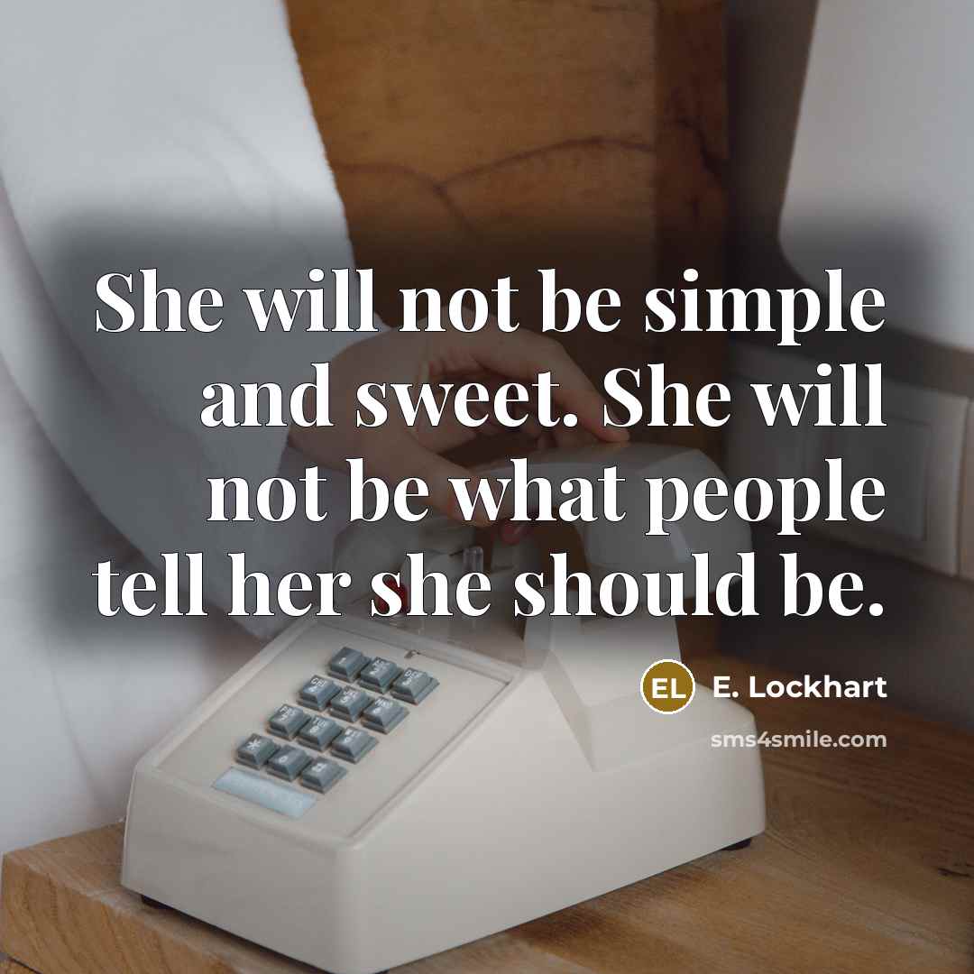 “She will not be simple and sweet. She will not…” quote by E. Lockhart