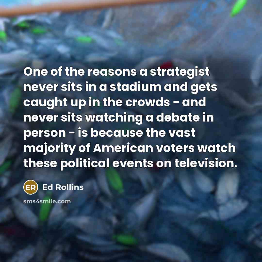 “One of the reasons a strategist never sits in a…” quote by Ed Rollins