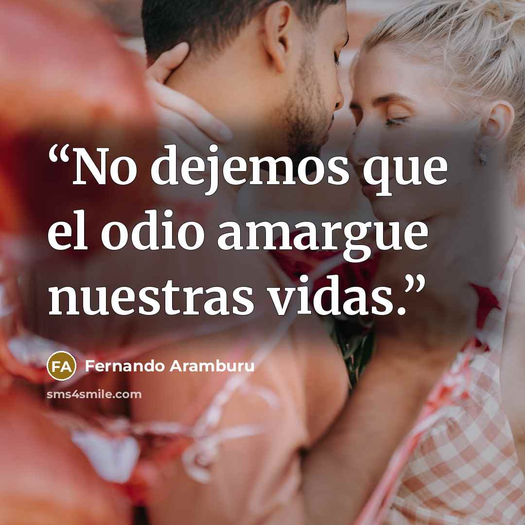 “No dejemos que el odio amargue nuestras vidas.” quote by Fernando Aramburu
