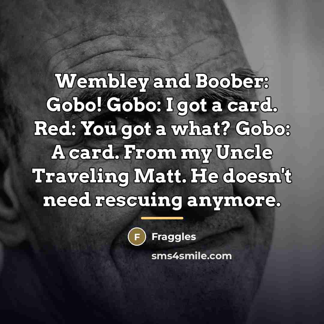 “Wembley and Boober: Gobo! Gobo: I got a card. Red:…” quote by Fraggles