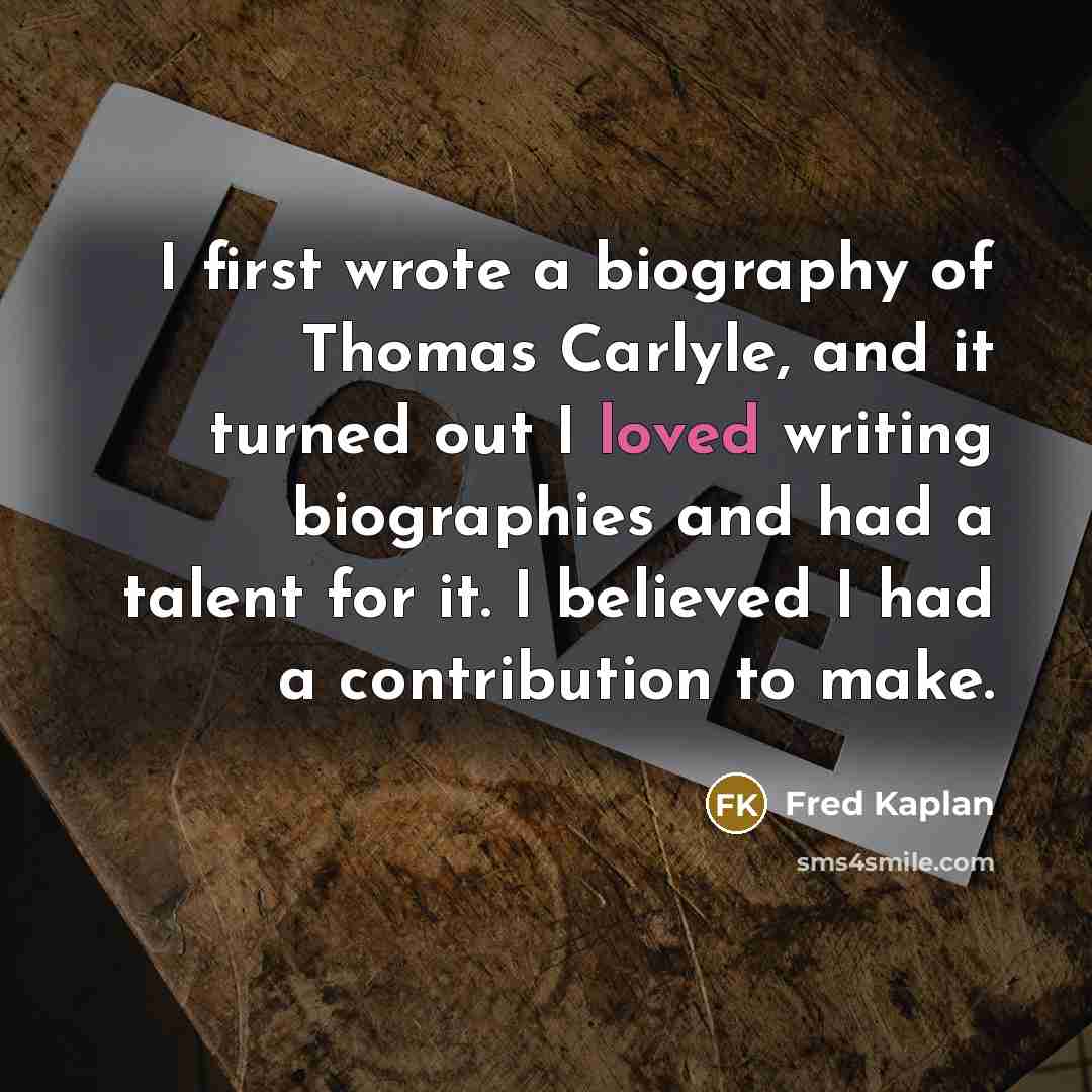 “I first wrote a biography of Thomas Carlyle, and it…” quote by Fred Kaplan