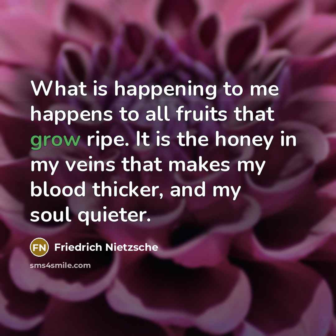 “What is happening to me happens to all fruits that…” quote by Friedrich Nietzsche
