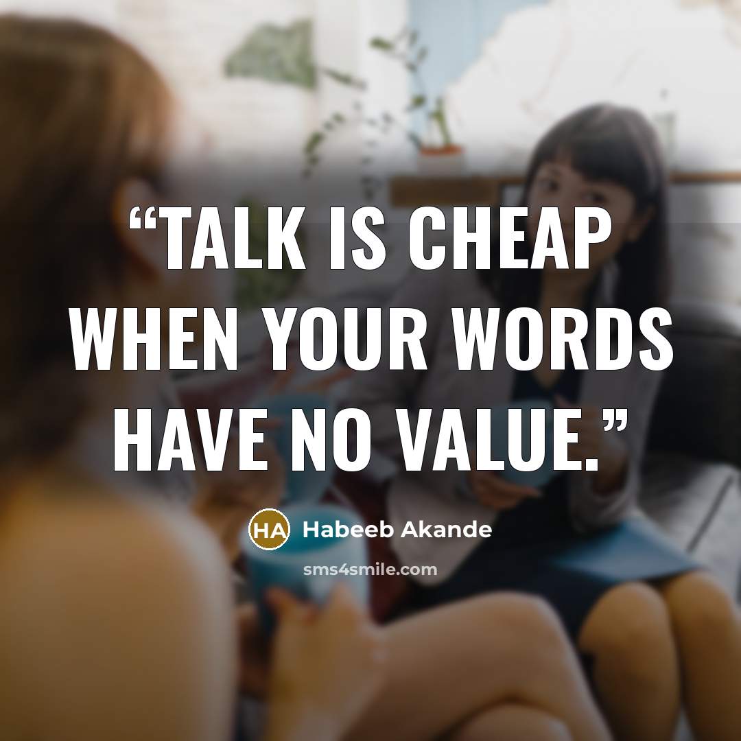 “Talk is cheap when your words have no value.” quote by Habeeb Akande