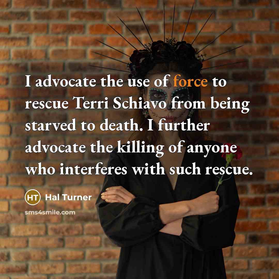 “I advocate the use of force to rescue Terri Schiavo…” quote by Hal Turner