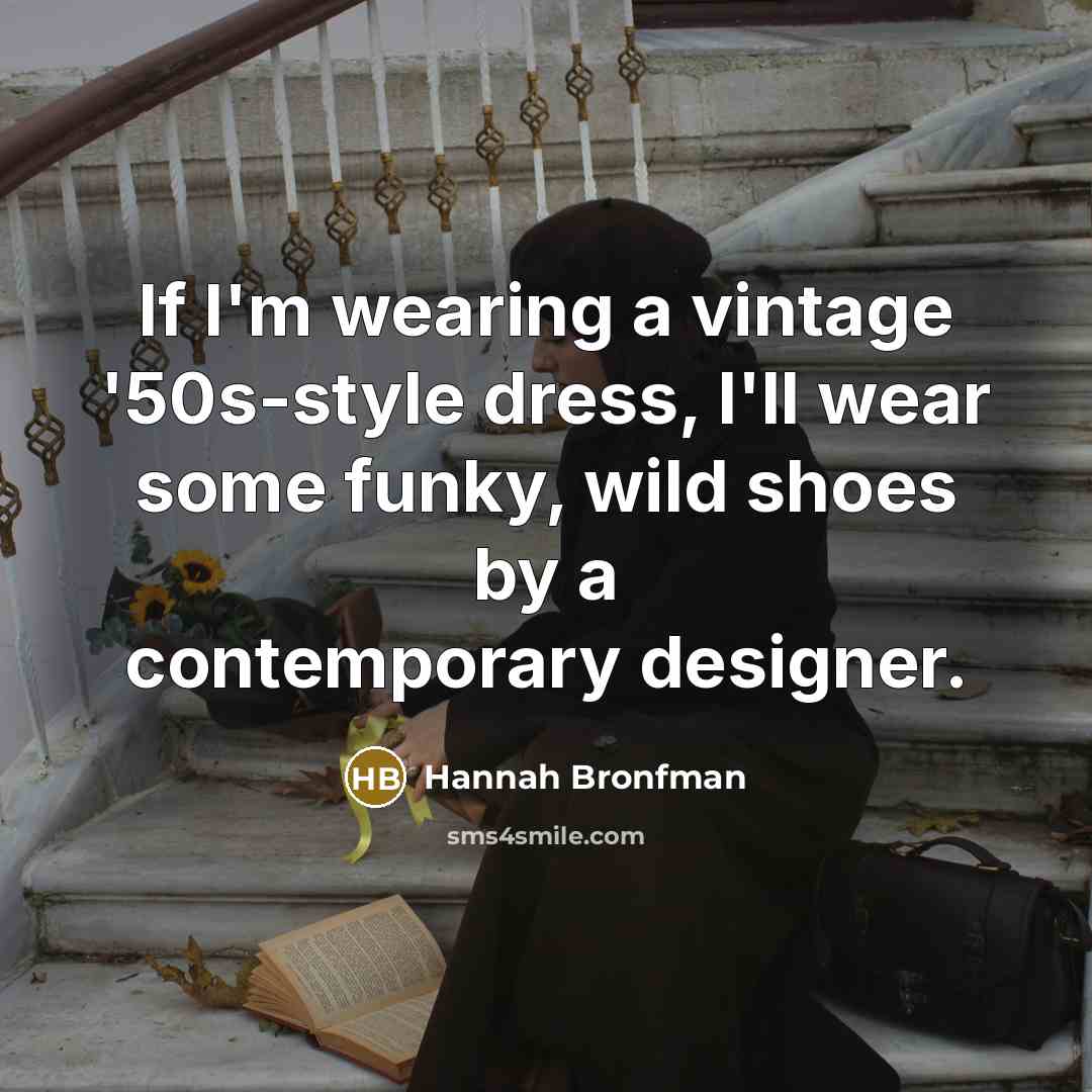 “If I'm wearing a vintage '50s-style dress, I'll wear some…” quote by Hannah Bronfman