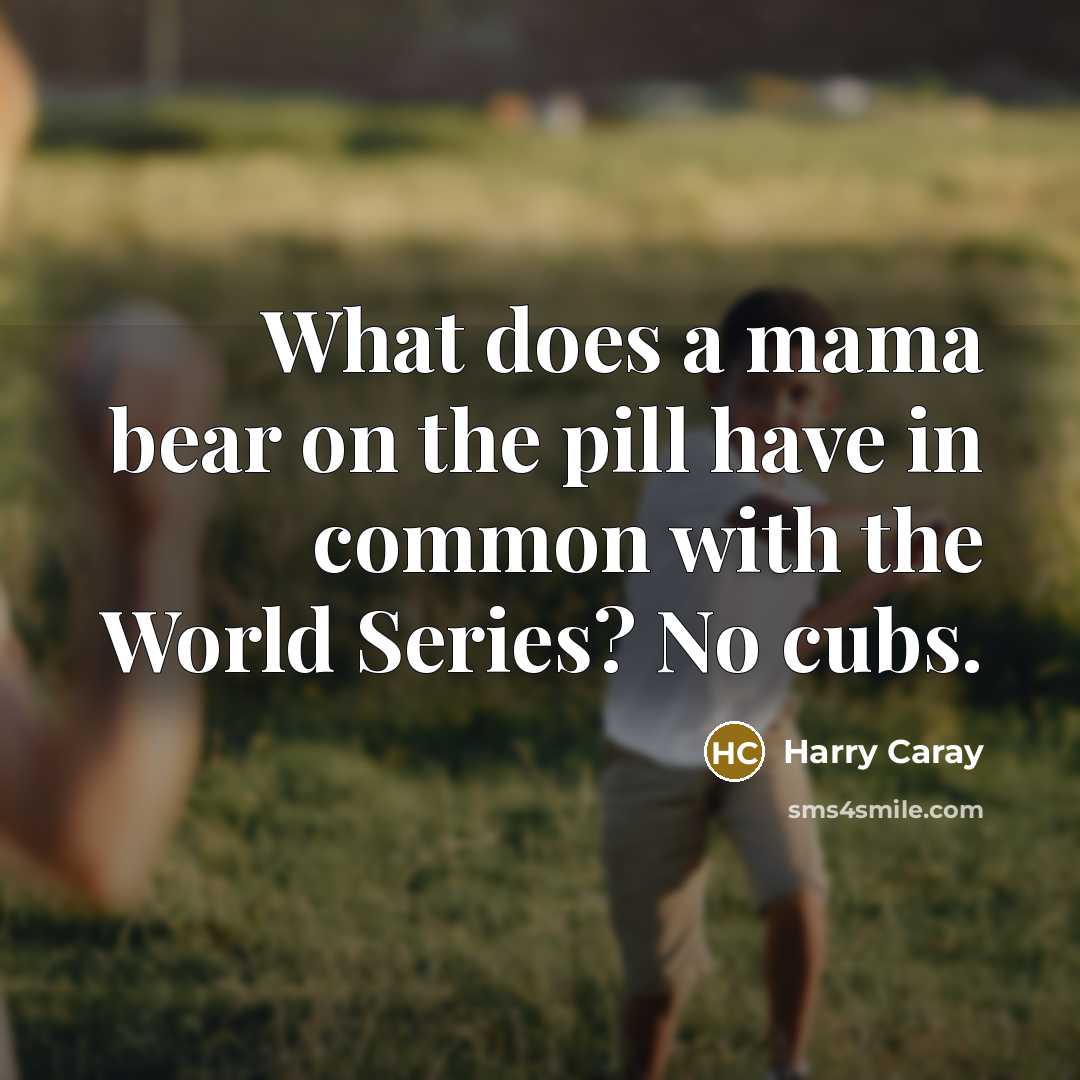 “What does a mama bear on the pill have in…” quote by Harry Caray
