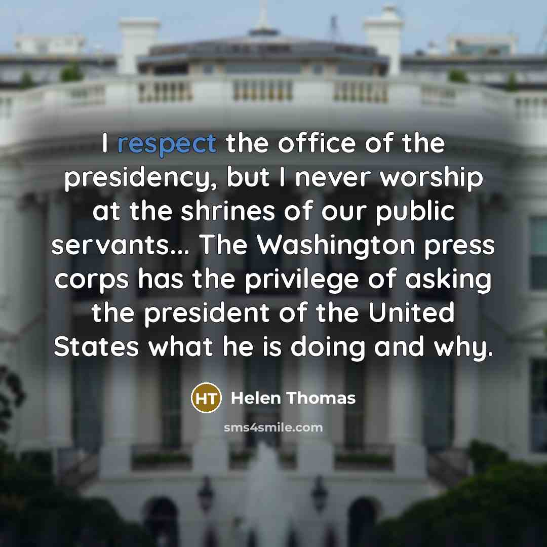 “I respect the office of the presidency, but I never…” quote by Helen Thomas