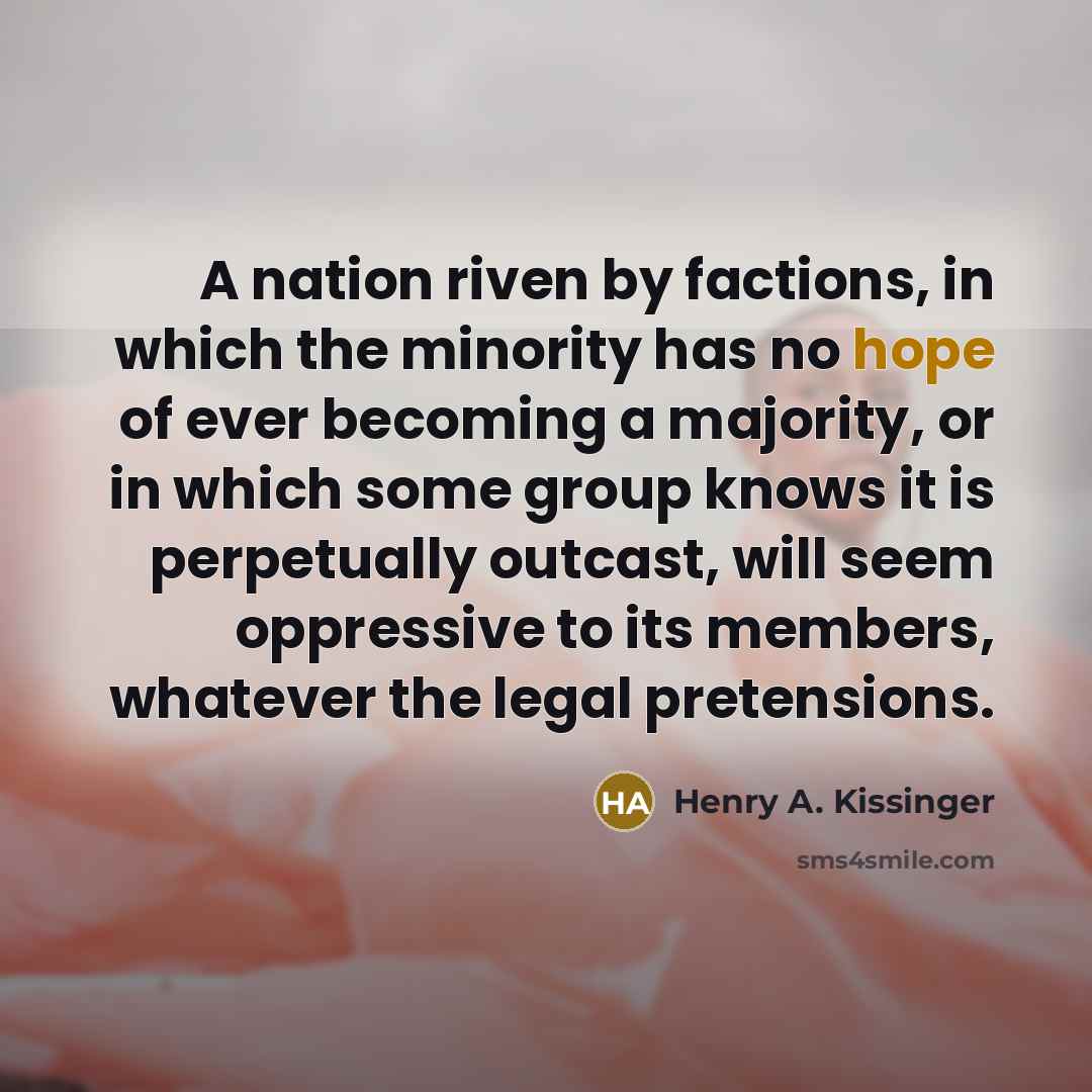 “A nation riven by factions, in which the minority has…” quote by Henry A. Kissinger